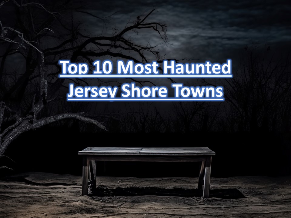 Top 10 Most Haunted Jersey Shore Towns