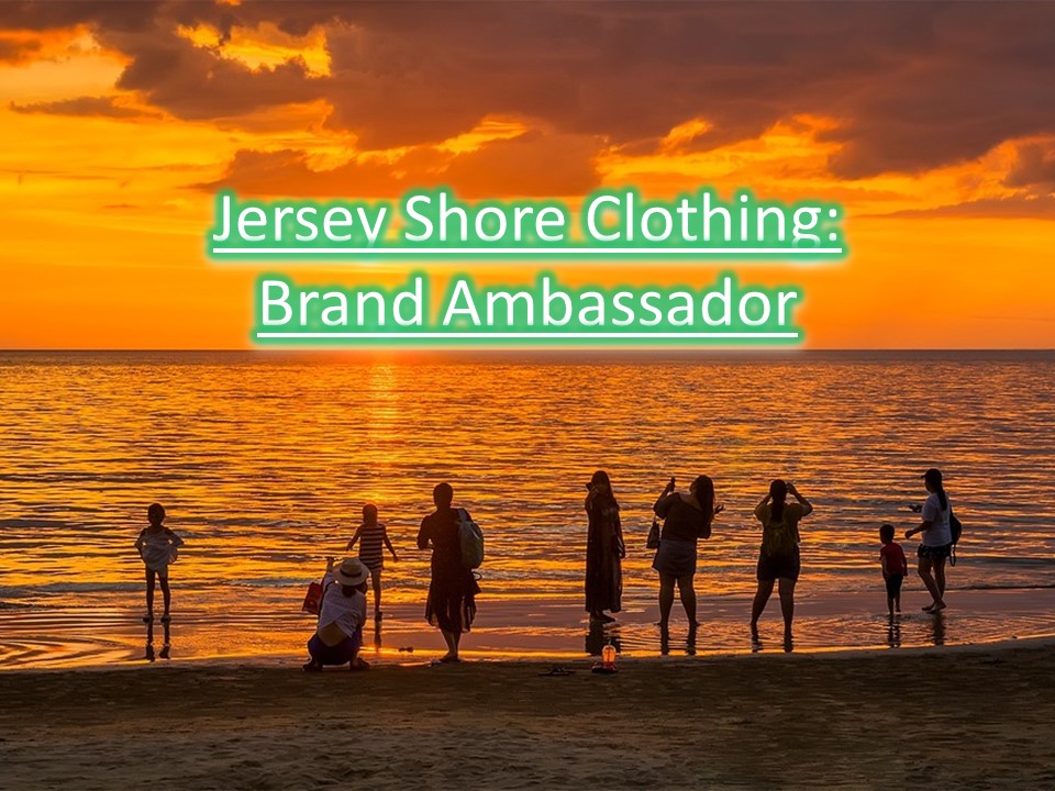 Jersey Shore Clothing & the Brand Ambassador