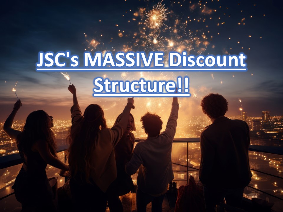 JSC's MASSIVE Discount Structure!!