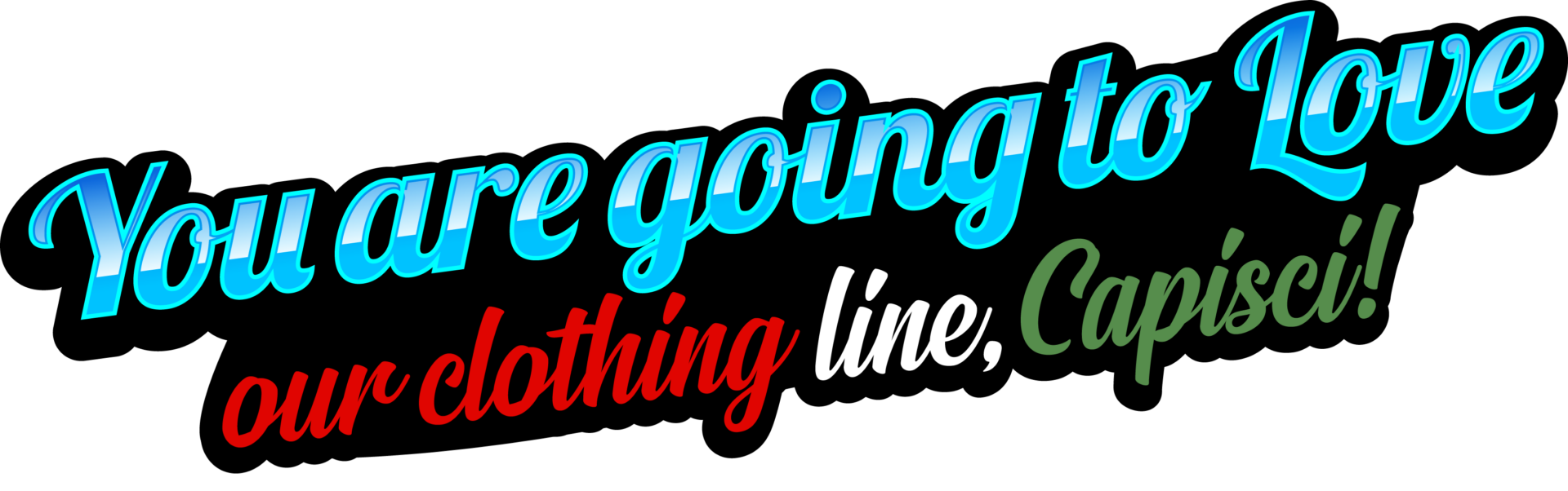 You Are Going To Love Our Clothing Line, Capisci