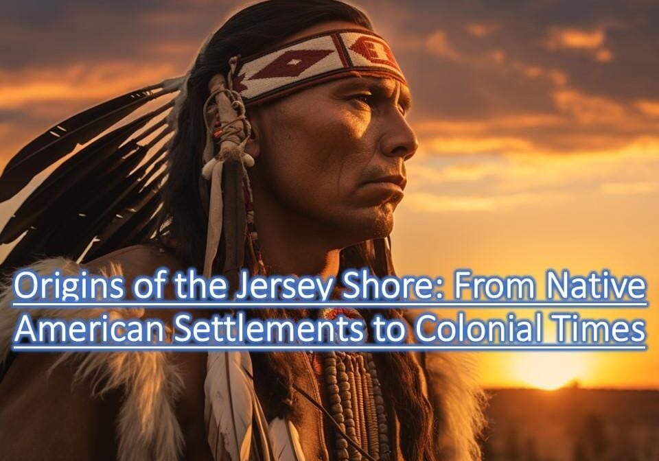 A person in traditional Native American attire stands against a sunset backdrop. The text reads, "Origins of the Jersey Shore: From Native American Settlements to Colonial Times.