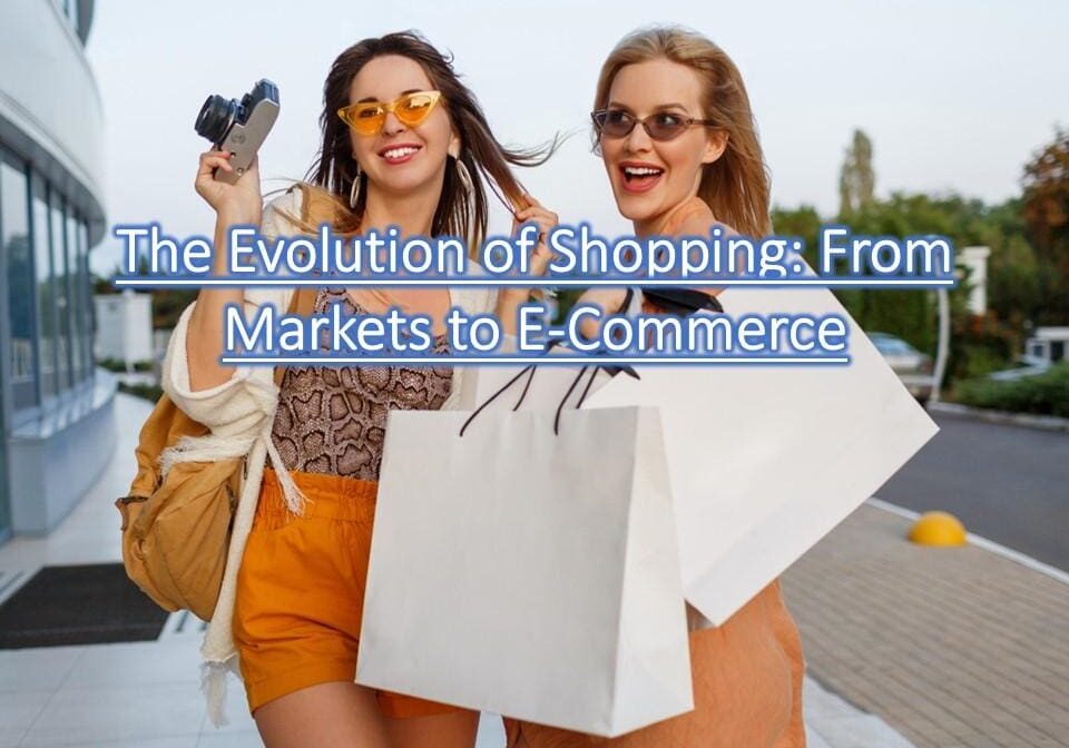 Two smiling women holding shopping bags and a camera, walking outdoors. Text overlay reads, "The Evolution of Shopping: From Markets to E-Commerce.